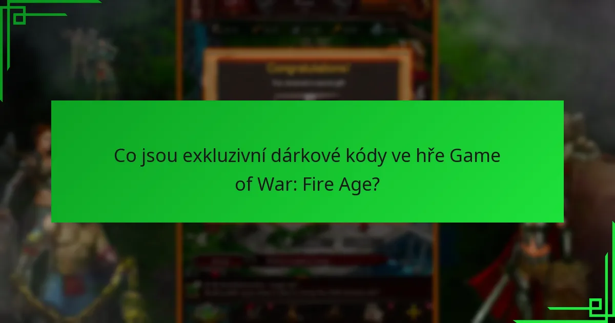 Jak uplatnit exkluzivní dárkové kódy ve hře Game of War: Fire Age?