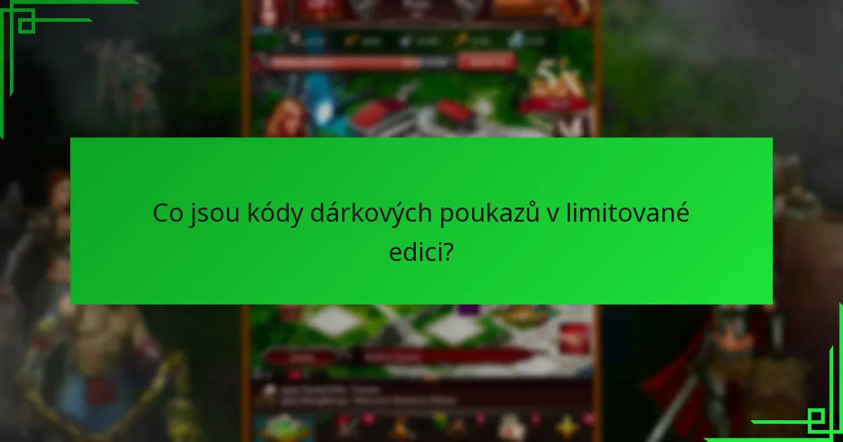 Jak mohu získat kódy dárkových poukazů v limitované edici?