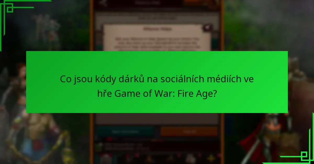 Jak mohu získat kódy dárků na sociálních médiích pro Game of War: Fire Age?