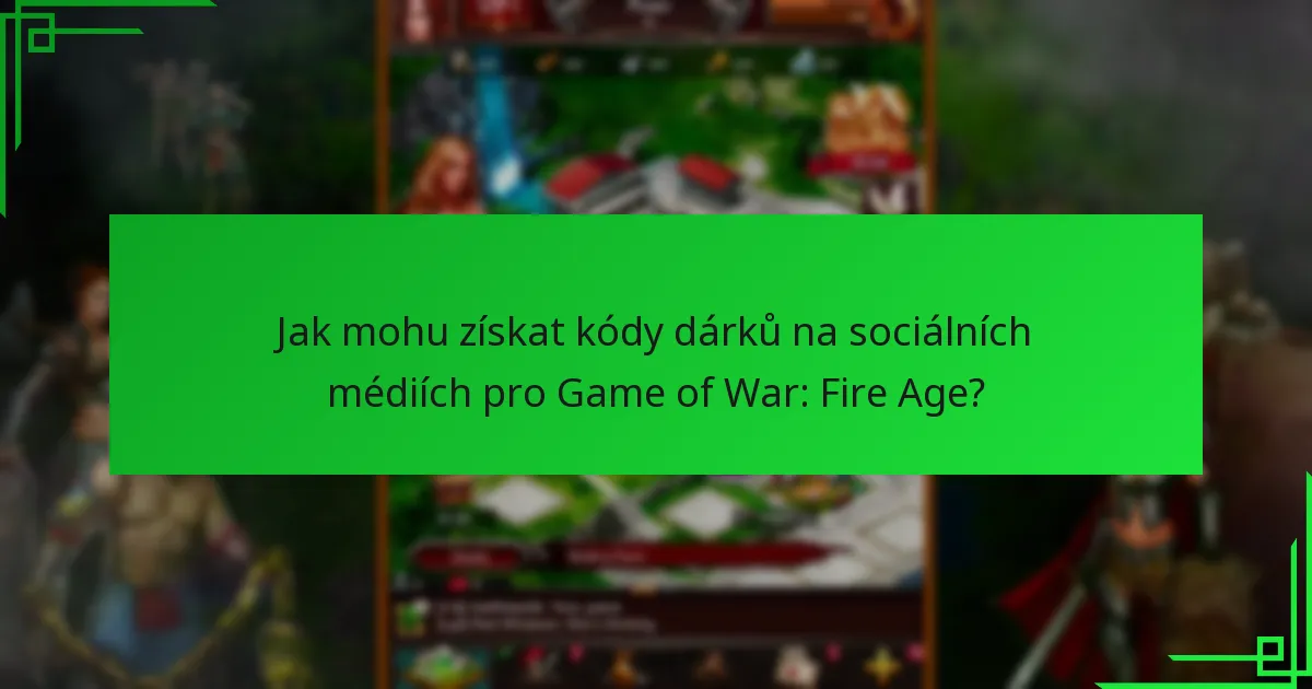 Jak uplatnit kódy dárků ve hře Game of War: Fire Age?