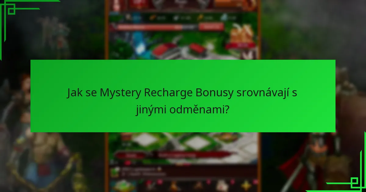 Jak se Mystery Recharge Bonusy srovnávají s jinými odměnami?
