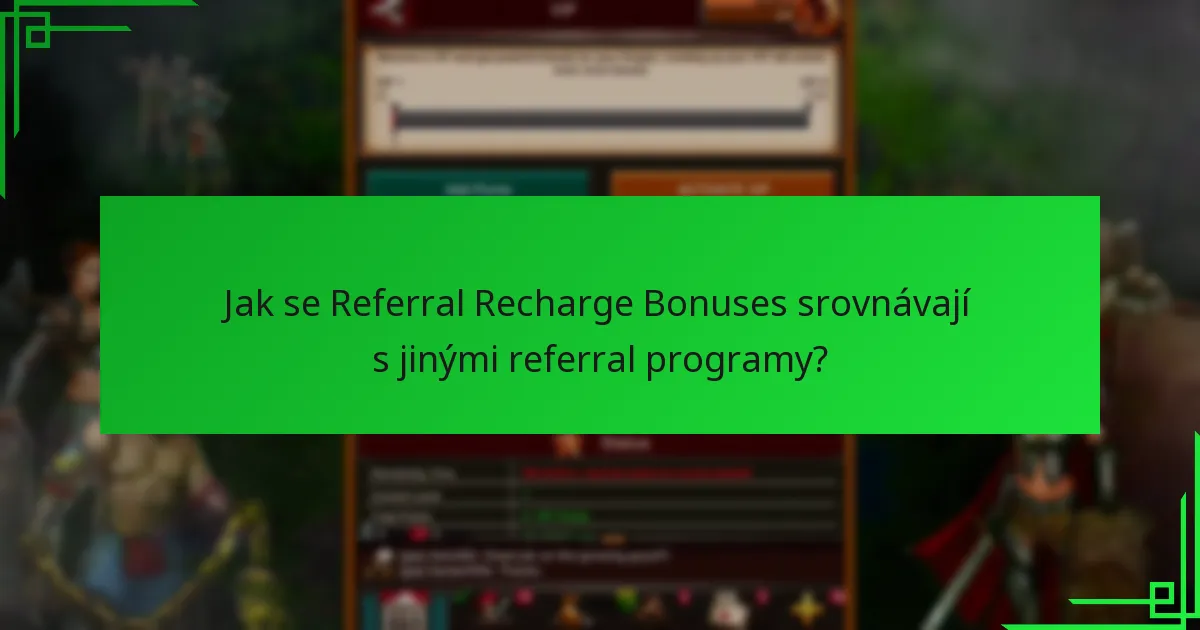 Jak se Referral Recharge Bonuses srovnávají s jinými referral programy?