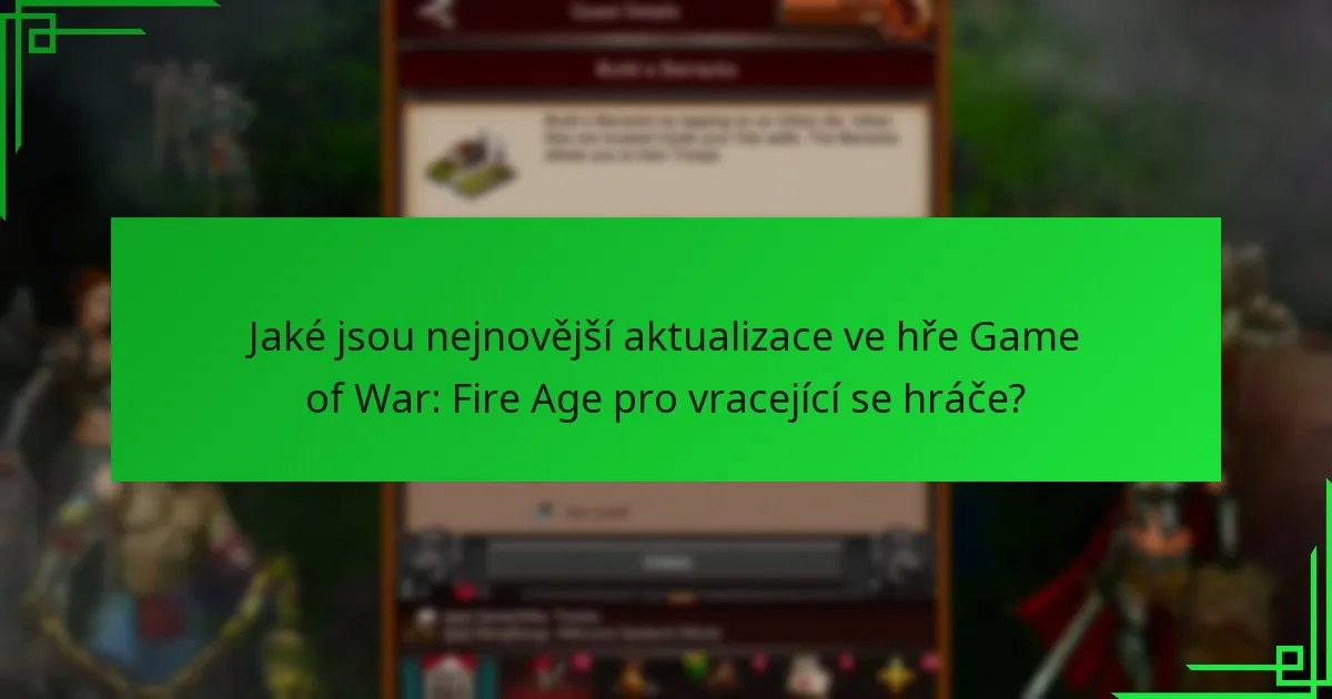 Jaké jsou nejnovější aktualizace ve hře Game of War: Fire Age pro vracející se hráče?
