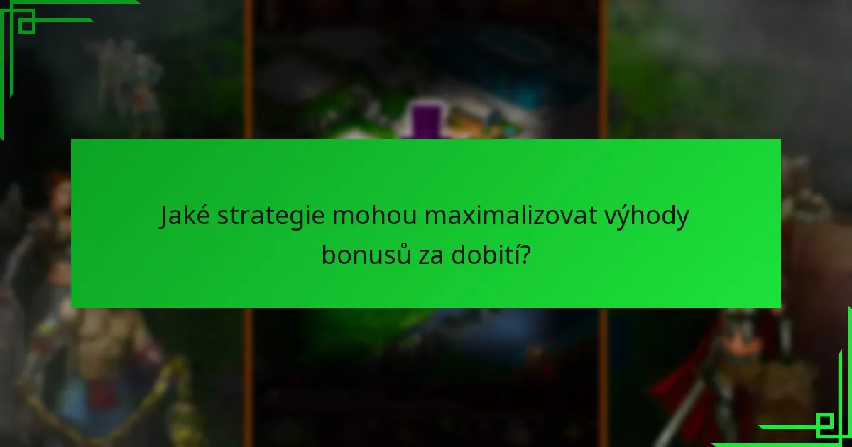 Jaké strategie mohou maximalizovat výhody bonusů za dobití?